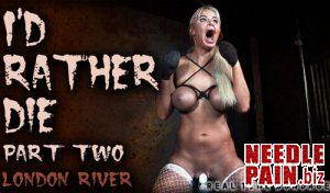 I’d Rather Die Part 2 – London River – RealTimeBondage 07.06.19